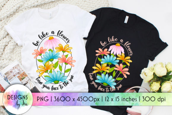 Be Like a Flower Quote for T-Shirt Designs
